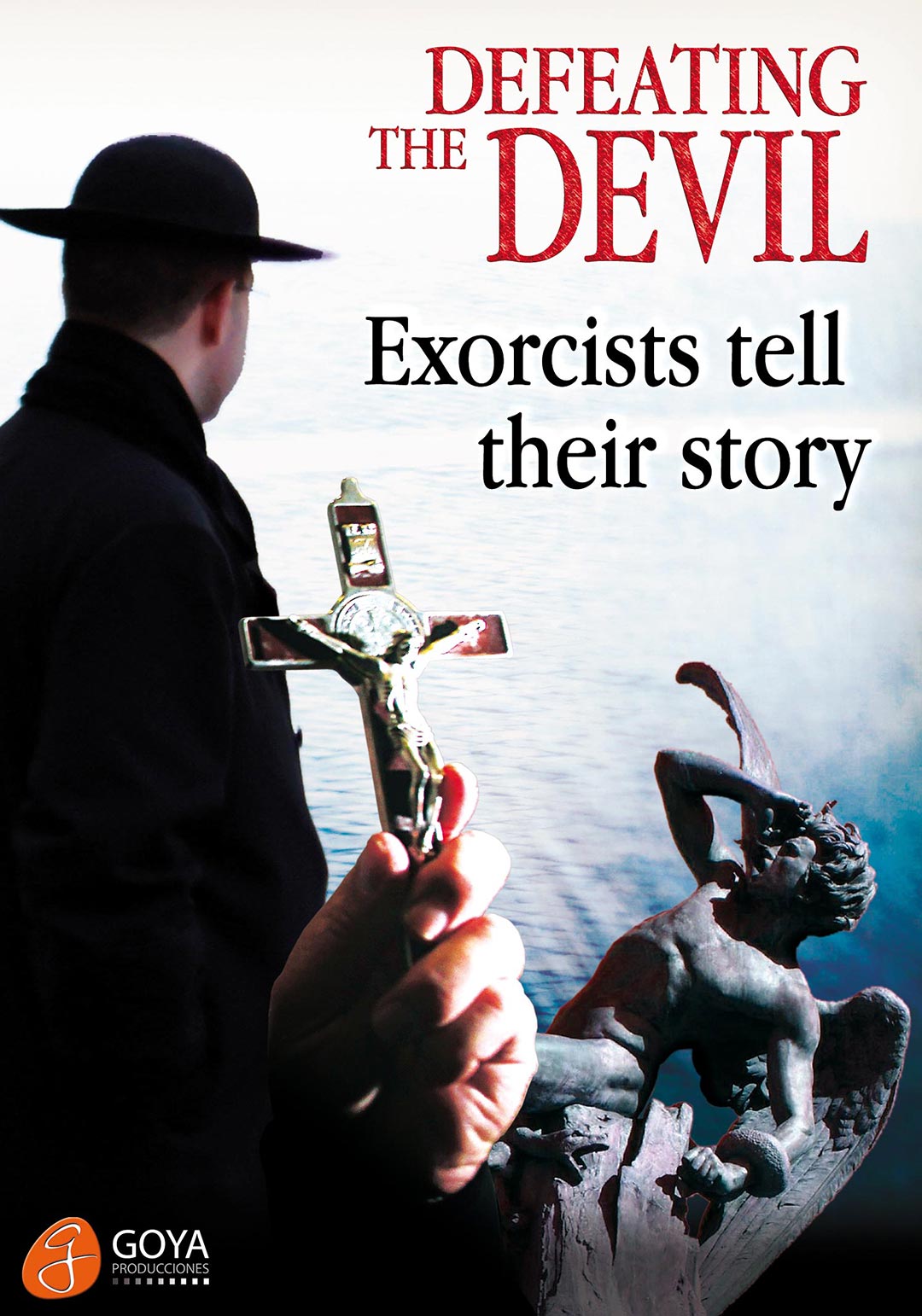 Defeating the Devil: EXORCISTS TELL THEIR STORY